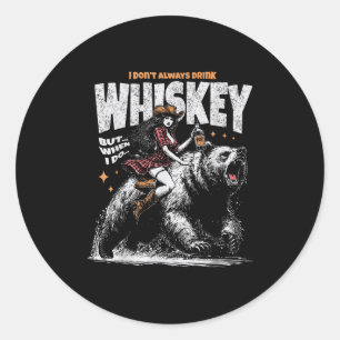 I Don't Always Drink Whiskey But When I Do Funny C Classic Round Sticker