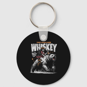 I Don't Always Drink Whiskey But When I Do Funny C Key Ring