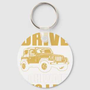 i don't always drive oh wait yes i do JEEP WRANGER Key Ring