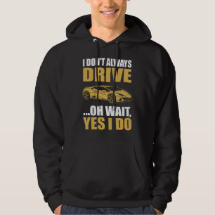 i don't always drive oh wait yes i do LAMBOGHINI Hoodie
