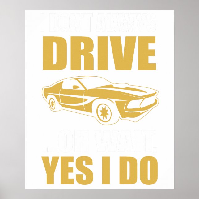 i don't always drive oh wait yes i do poster (Front)
