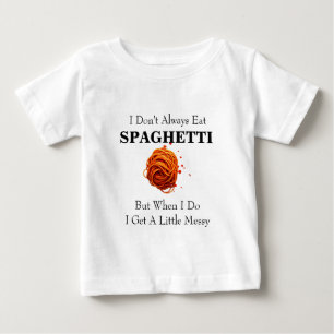 I DON'T ALWAYS EAT SPAGHETTI BABY T-Shirt