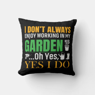 I Don't Always Enjoy Working In My Garden Yes I Do Cushion