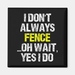 I Don't Always Fence Oh Yes I Do Cool Fencing Fenc Magnet
