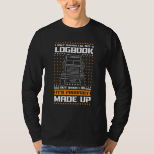 I Dont Always Fill Out A Logbook Trucker T-Shirt