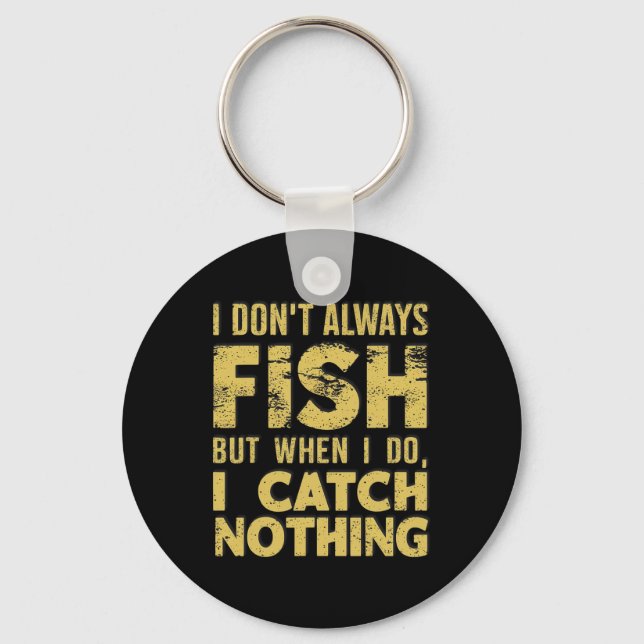 I Don't Always Fish When I Do I Catch Nothing Funn Key Ring (Front)