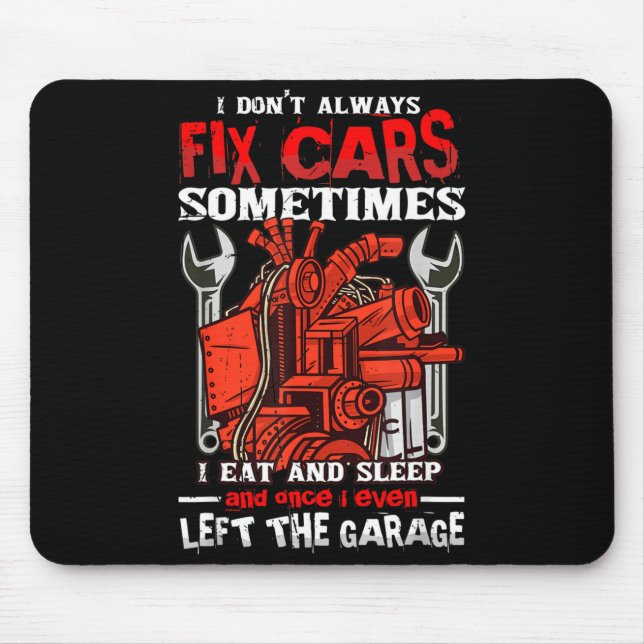I Don't Always Fix , Sometimes I Eat And Sleep Car Mouse Mat (Front)