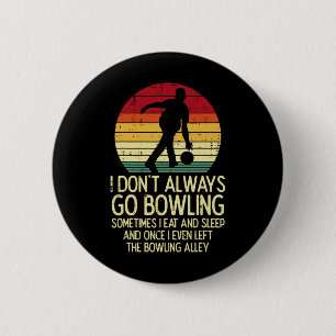 I Dont Always Go Bowling Sunset Retro Bowler Men W 6 Cm Round Badge