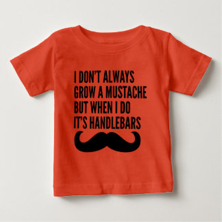 I don't always grow facial hair baby T-Shirt