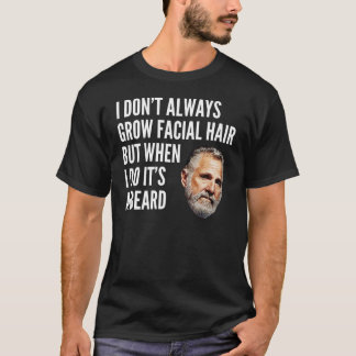 I don't always grow facial hair T-Shirt