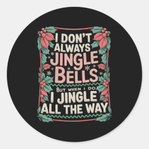 I Don't Always Jingle Bells Christmas Family Xmas Classic Round Sticker