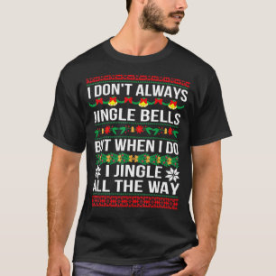 I Don't Always Jingle Bells Christmas Xmas 2 T-Shirt