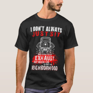 I Don't Always Just Sit And Listen To My Exhaust T-Shirt