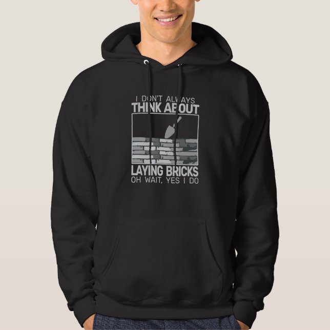 I don't Always Laying Bricks bricklaying masons br Hoodie (Front)