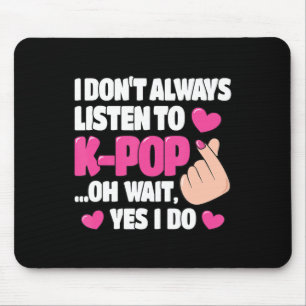 I Don't Always Listen To K-Pop Cute Kpop Music Ani Mouse Mat