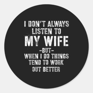 I Don't Always Listen To My Funny Husband Classic Round Sticker