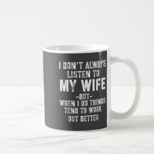 I Don't Always Listen To My Funny Husband Coffee Mug