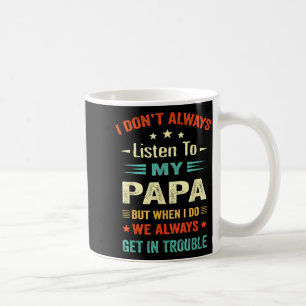 I Don't Always Listen To My Papa Funny Dad Lovers  Coffee Mug