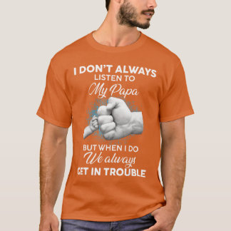 I dont Always Listen to my Papa Funny Dad Lovers F T-Shirt