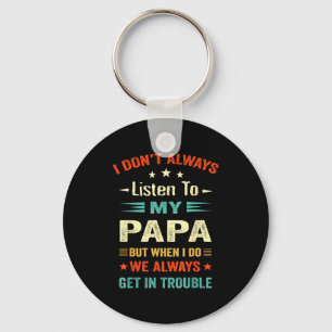 I Don't Always Listen To My Papa Funny Dad Lovers Key Ring