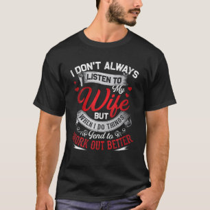 I Don't Always Listen To My Wife But When I Do Fun T-Shirt