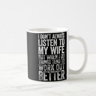 I Don't Always Listen To My Wife But When I Do Thi Coffee Mug