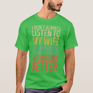 I Don't Always Listen To My Wife Funny Husband Men T-Shirt