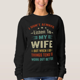 I don't Always Listen to my Wife-Funny Wife Husban Sweatshirt