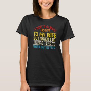 I Don't Always Listen To My Wife Husband T-Shirt