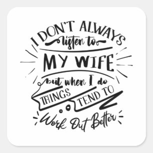 i don't always listen to my wife square sticker