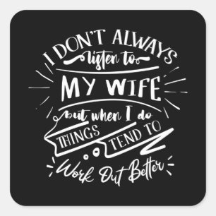 i don't always listen to my wife square sticker