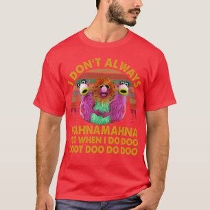 I Dont Always Mahna Mahna When I Do Doo Doot Doo M T-Shirt