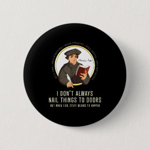 I Don't Always Nail Things To Doors - Martin Luthe 6 Cm Round Badge