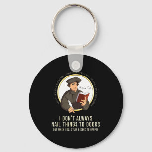 I Don't Always Nail Things To Doors - Martin Luthe Key Ring