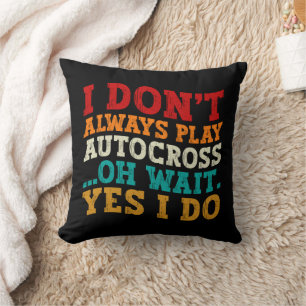 I Don't Always Play Autocross Oh Wait Yes I Do Cushion