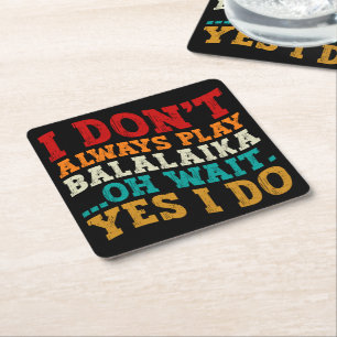 I Don't Always Play Balalaika Oh Wait Yes I Do Square Paper Coaster