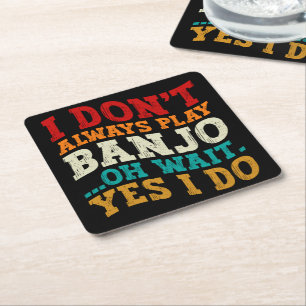 I Don't Always Play Banjo Oh Wait Yes I Do Funny Square Paper Coaster
