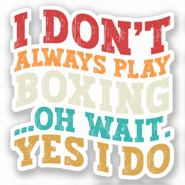 I Don't Always Play Boxing Oh Wait Yes I Do Funny (Front)