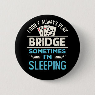 I Don't Always Play Bridge Funny Player Card Game 6 Cm Round Badge