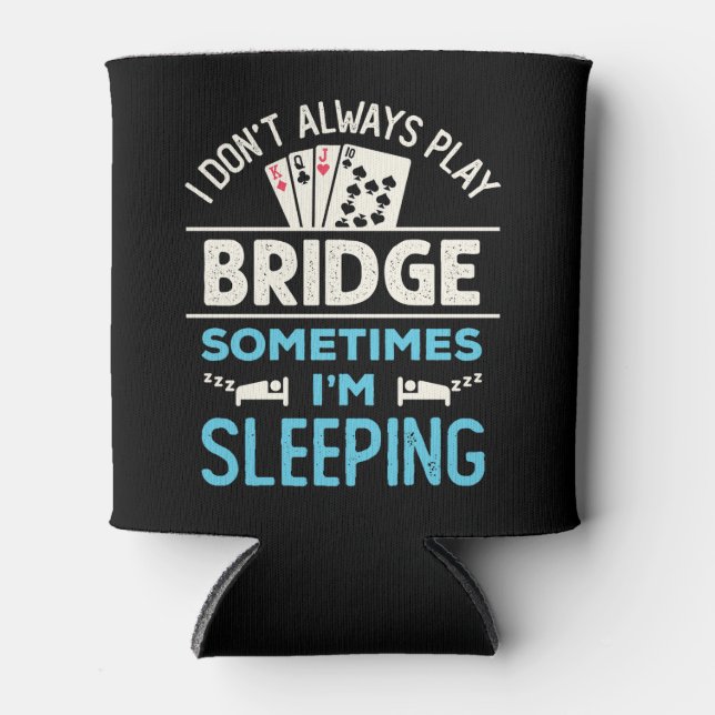 I Don't Always Play Bridge Funny Player Card Game Can Cooler (Front)