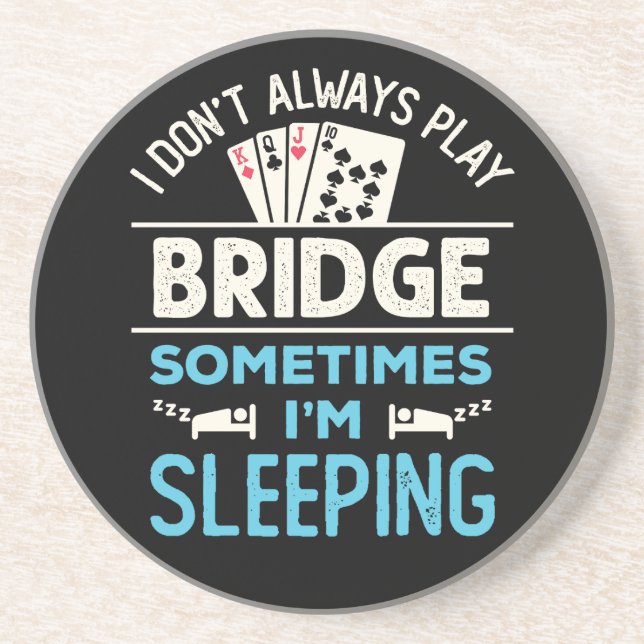 I Don't Always Play Bridge Funny Player Card Game Coaster (Front)