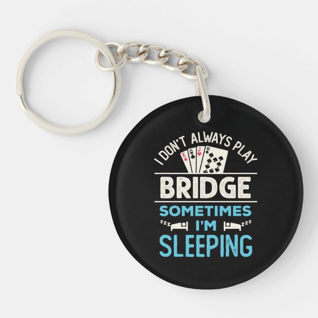 I Don't Always Play Bridge Funny Player Card Game Key Ring (Front)