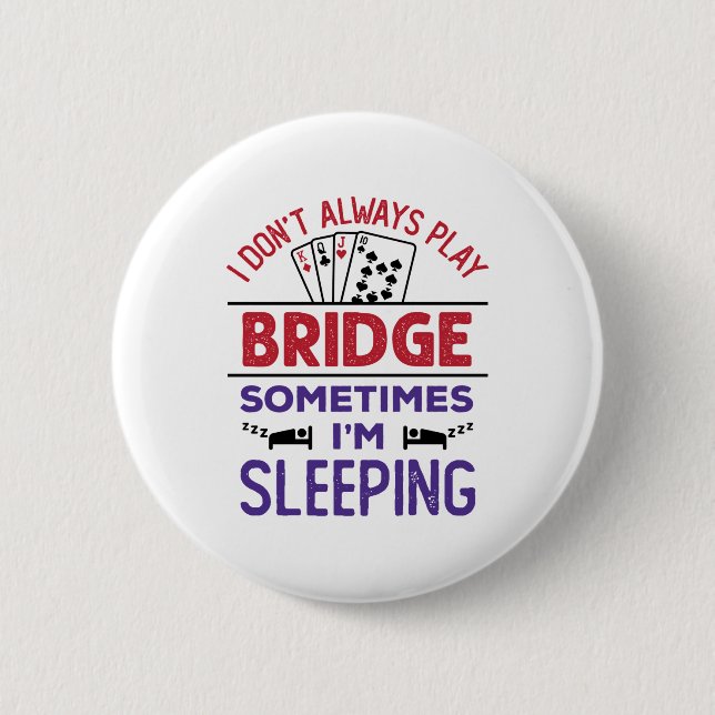 I Don't Always Play Bridge Sometimes I'm Sleeping 6 Cm Round Badge (Front)