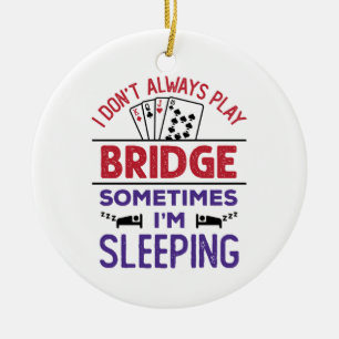 I Don't Always Play Bridge Sometimes I'm Sleeping Ceramic Tree Decoration