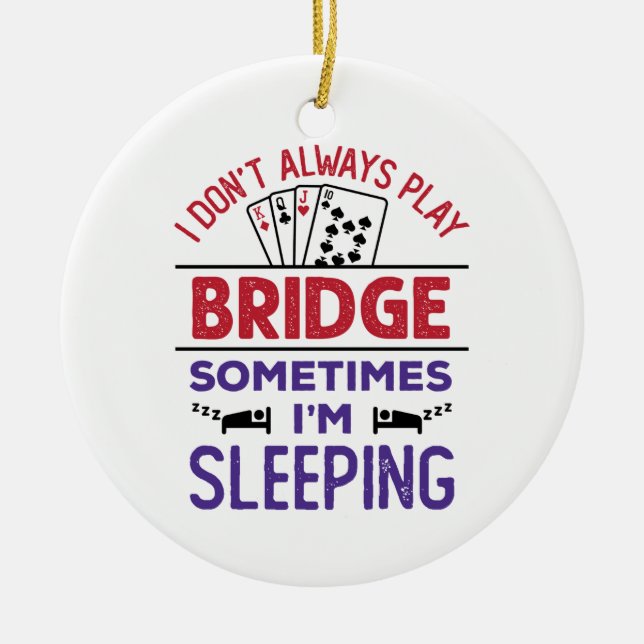 I Don't Always Play Bridge Sometimes I'm Sleeping Ceramic Tree Decoration (Front)