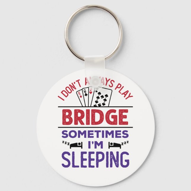 I Don't Always Play Bridge Sometimes I'm Sleeping Key Ring (Front)