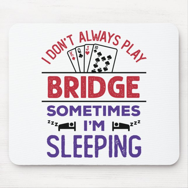 I Don't Always Play Bridge Sometimes I'm Sleeping Mouse Mat (Front)