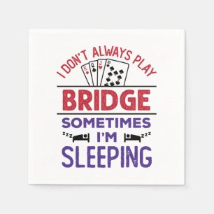 I Don't Always Play Bridge Sometimes I'm Sleeping Napkin