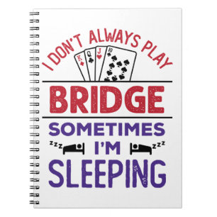I Don't Always Play Bridge Sometimes I'm Sleeping Notebook