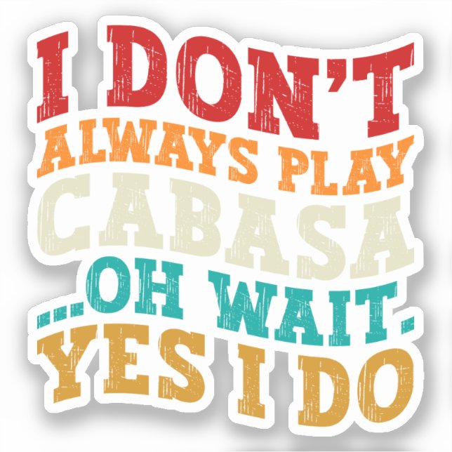 I Don't Always Play Cabasa Oh Wait Yes I Do Funny (Front)